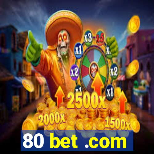 80 bet .com